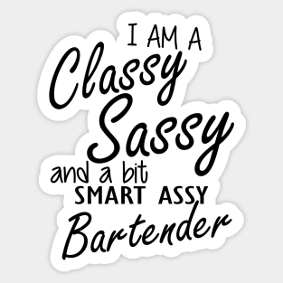 Bartender - I am sassy classy and a bit assy bartender Sticker